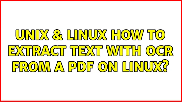 Unix & Linux: How to extract text with OCR from a PDF on Linux? (9 Solutions!!)