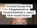 If i could only choose 3 supplements to help prevent alzheimers
