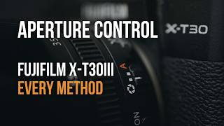 How to Change the Aperture on the Fujifilm X-T30III