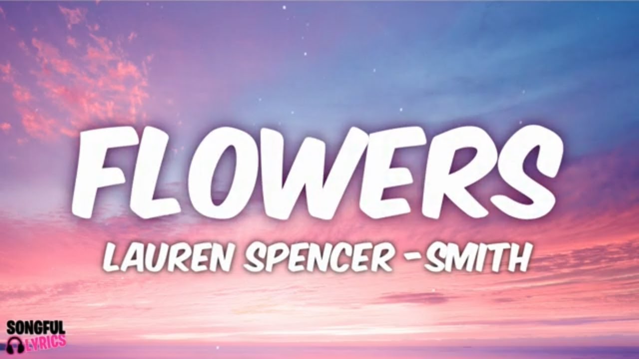 FLOWERS Lauren Spencer Smith Song Lyrics 2022 Hot Hits YouTube FLOWERS Lauren Spencer Smith Song Lyrics 2022 Hot Hits YouTube