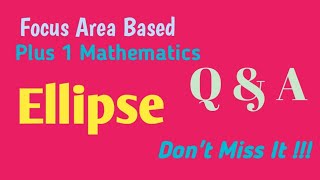 Focus Area Based Plus 1 Mathematics / Ellipse/ Q & A