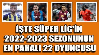 İşte Süper Lig&#39;in 2022-2023 Sezonun En Pahalı 22 Oyuncusu