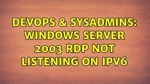 DevOps & SysAdmins: Windows Server 2003 RDP not listening on IPv6 (3 Solutions!!)