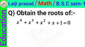 Obtain the roots of x ^ 4 + x ^ 3 + x ^ 2 + x + 1 = 0