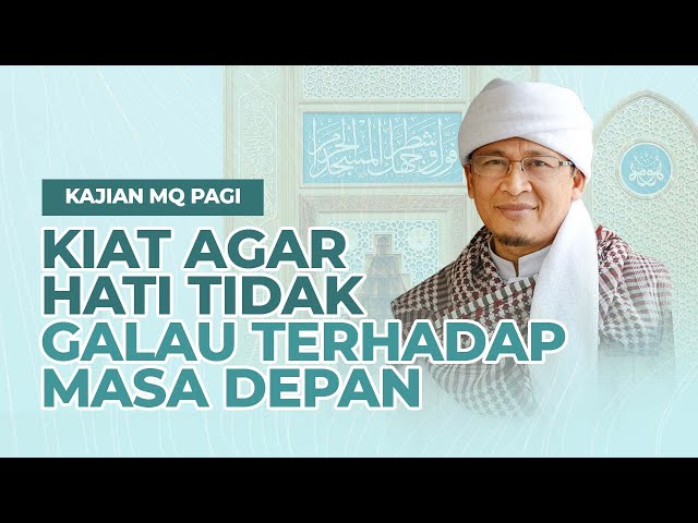 Kiat Agar Hati Tak Galau Terhadap Masa Depan Ilmu Tawakal | MQ Pagi -Masjid Daarut Tauhiid Bandung class=