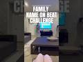 Name on Beat Challenge - family style! Who do you think won?!