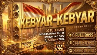 🔴 DJ KEBYAR-KEBYAR FULL BASS 2026 - Spesial Memeriahkan HUT RI! (Bass Empuk & Suara Jernih) 🇮🇩