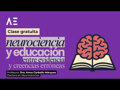 Neurociencia y educación: entre evidencia y creencias erróneas | Dra. Anna Carballo Márquez