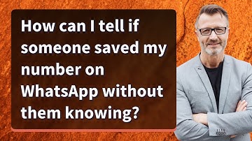 How can I tell if someone saved my number on WhatsApp without them knowing?