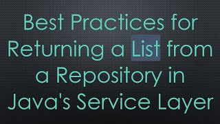 Best Practices for Returning a List from a Repository in Java's Service Layer