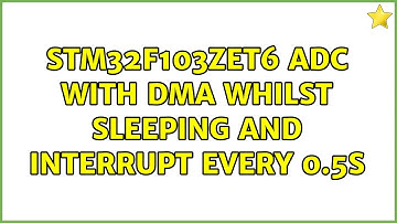STM32F103ZET6 ADC with DMA whilst sleeping and interrupt every 0.5s