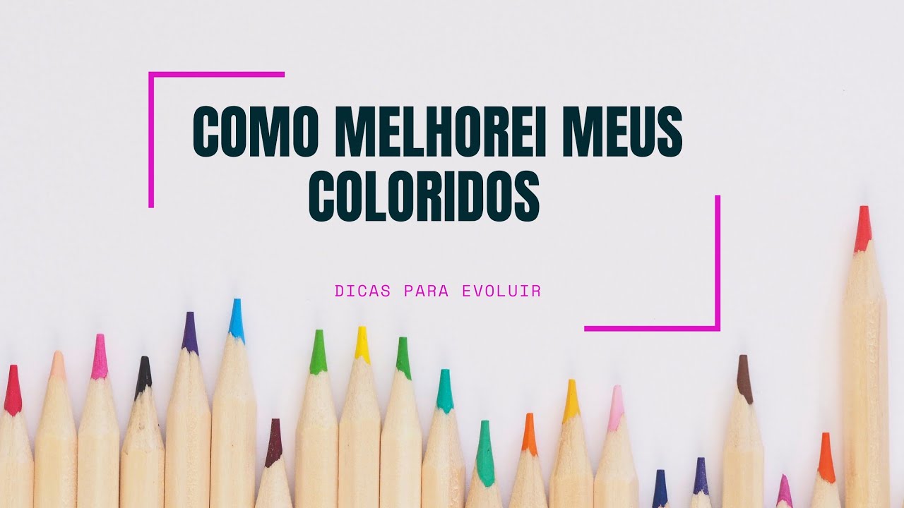 Dicas para melhorar os coloridos/iniciantes - como eu melhorei meus coloridos