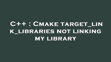 C++ : Cmake target_link_libraries not linking my library