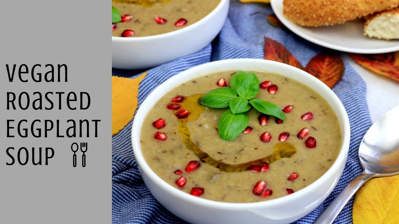 CREAMY VEGAN ROASTED EGGPLANT (AUBERGINE) SOUP RECIPE