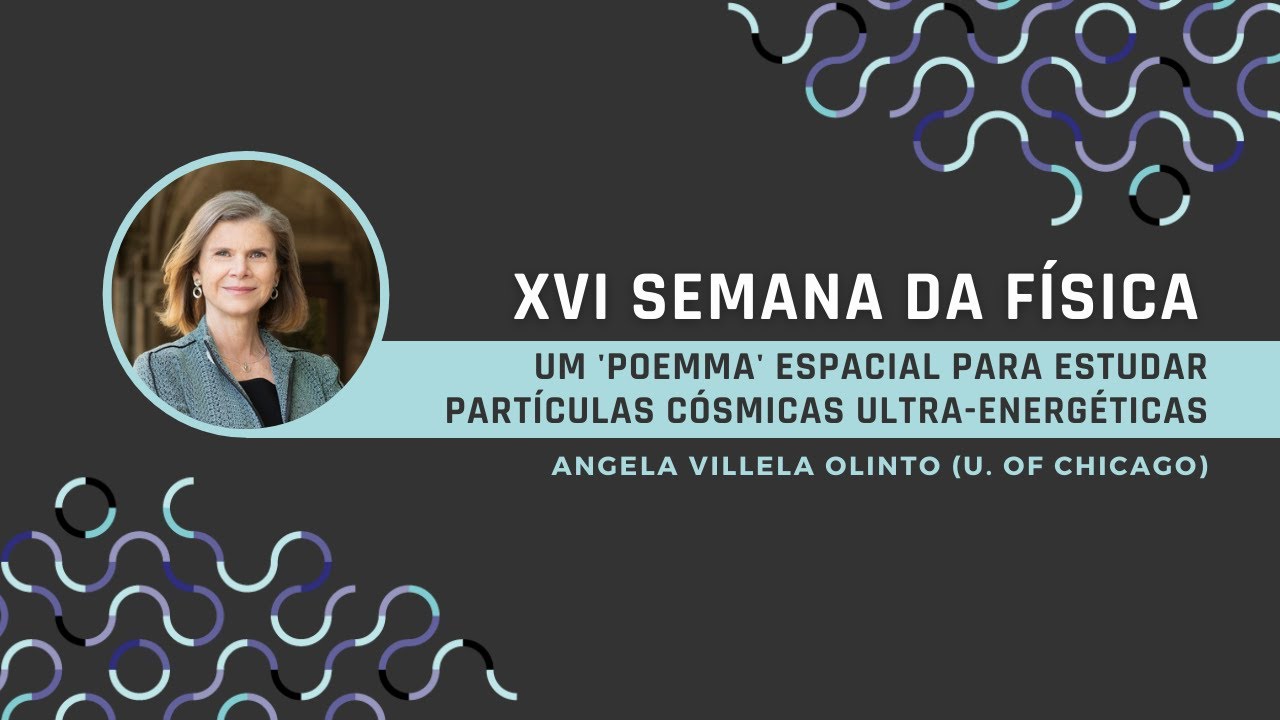 Palestra 9 - Angela Olinto - Um 'Poemma' espacial para estudar partículas cósmicas