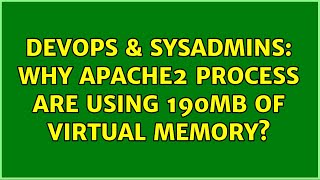 Famous DevOps & SysAdmins: Why apache2 process are using 190MB of virtual memory? (4 Solutions!!) Wealth