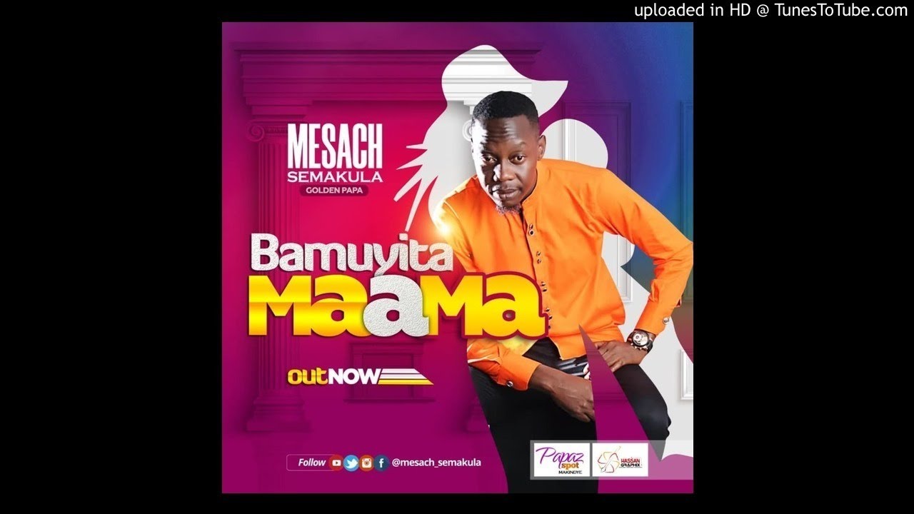 Bamuyita Maama By Mesach Semakula Ugandan Music 2019