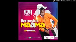 Bamuyita Maama By Mesach Semakula Ugandan Music 2019