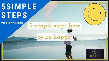 5 Simple Ways How To Be Happy!
