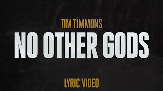 Video thumbnail of "No Other Gods (Lyric) | Tim Timmons"