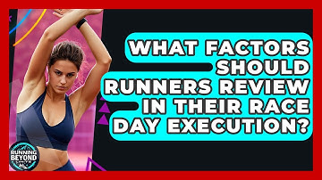 What Factors Should Runners Review In Their Race Day Execution? - Running Beyond Limits
