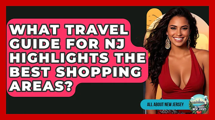What Travel Guide for NJ Highlights the Best Shopping Areas? - All About New Jersey