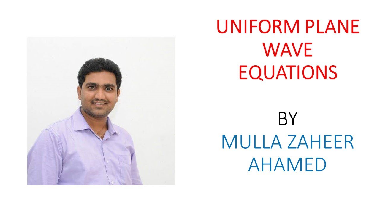 WAVE PROPAGATION - LEC 2 - UNIFORM PLANE WAVE EQUATIONS - YouTube