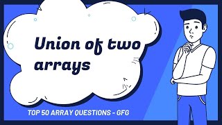 Union of two arrays  #geeksforgeeks top 50 array questions