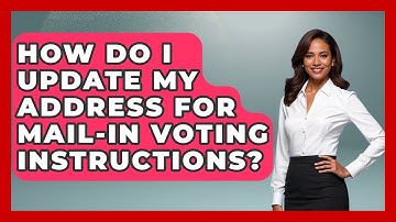 How Do I Update My Address for Mail-In Voting Instructions? | First Time Voter Expert News