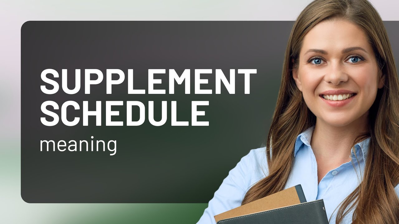 Understanding "Supplement Schedule"