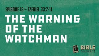 Bible Thoughts - E15 - The Warning of the Watchman - Ezekiel 33:7–11