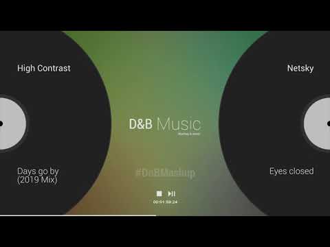 High Contrast x Netsky - Days go by (2019 Mix) x Eyes closed 🟢Mashup