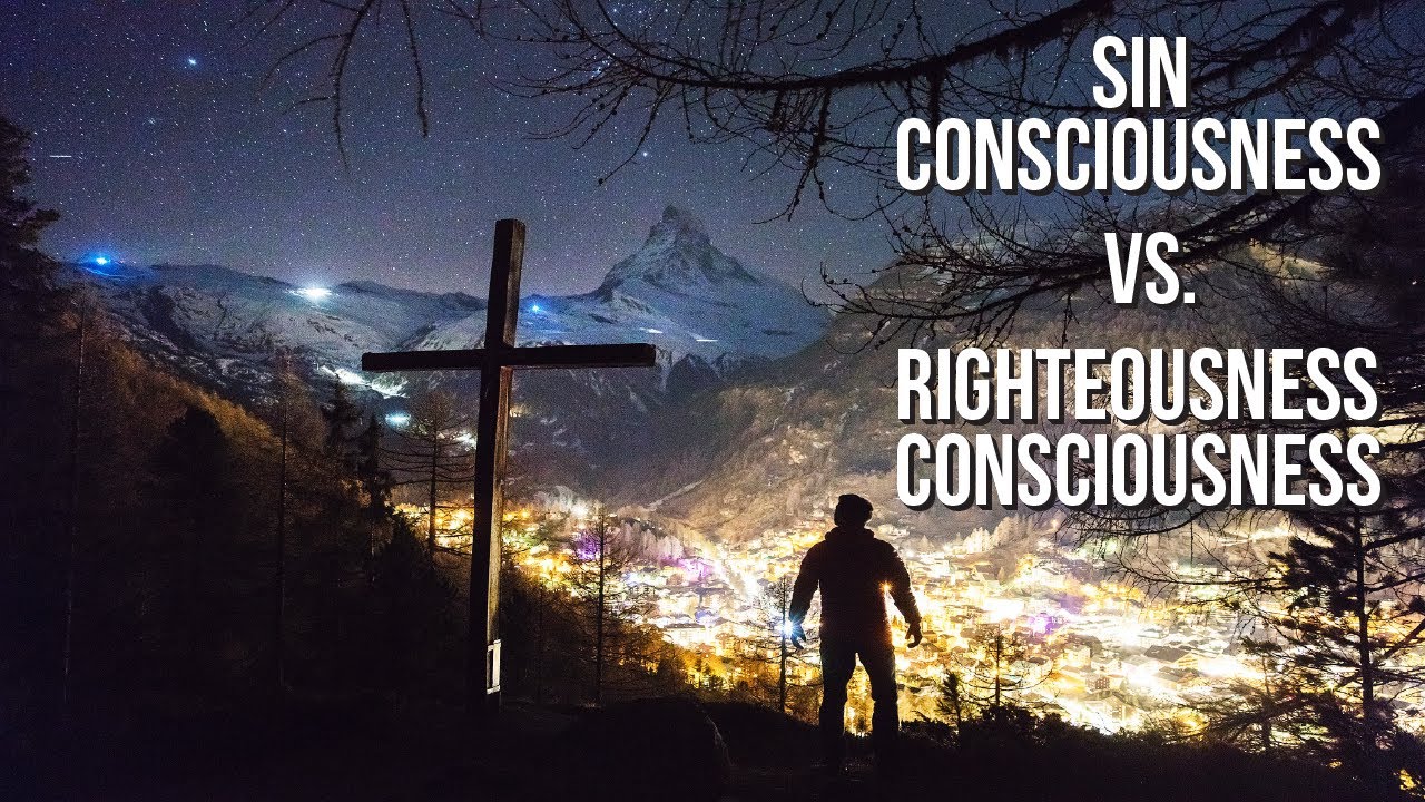 Sin Consciousness vs  Righteousness Consciousness