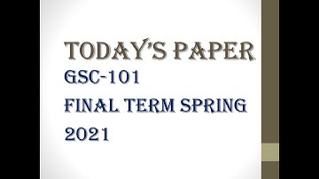 GSC - 101 Final term paper 2021