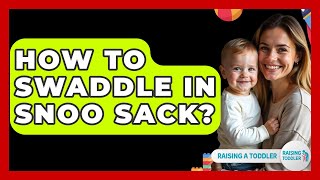 How To Swaddle In Snoo Sack? - Raising A Toddler