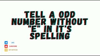 TELL A ODD NUMBER WITHOUT "E" IN ITS SPELLING