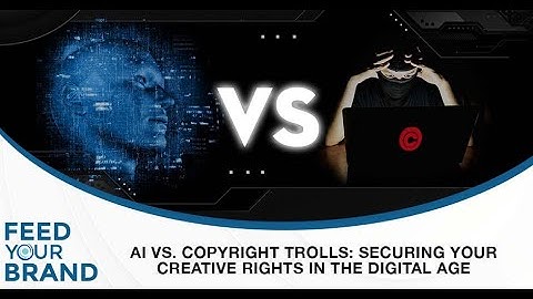 AI Vs. Copyright Trolls: Securing Your Creative Rights In The Digital Age