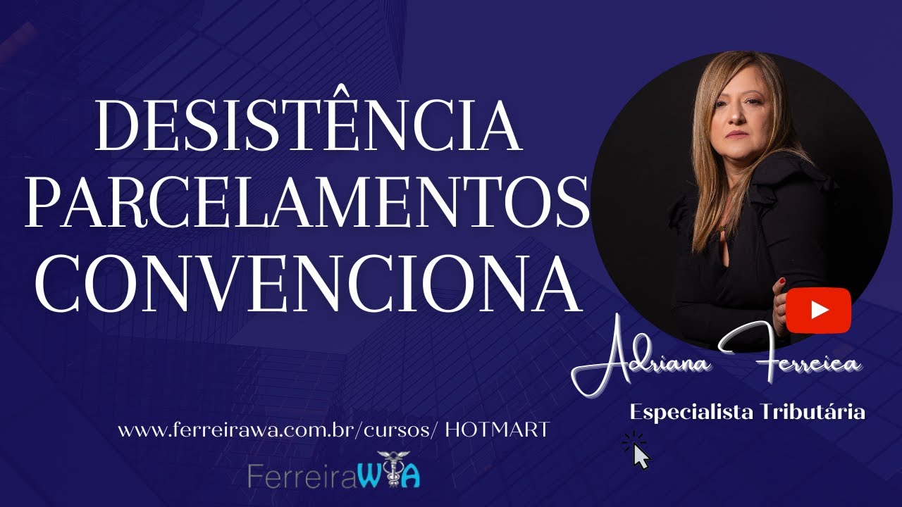 DESISTÊNCIA PARCELAMENTOS- PRT -CONVENCIONAL-MODALIDADES.
