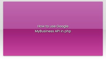 How to use Google MyBusiness API in php