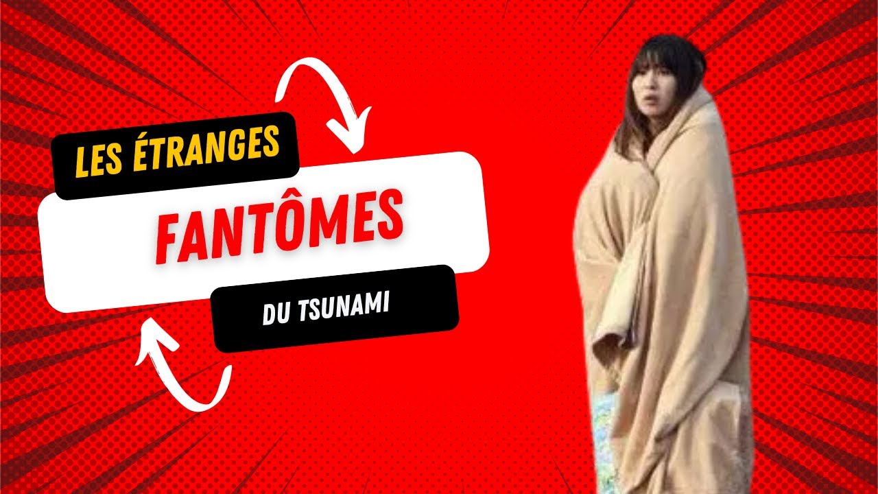 Les fantômes du Tsunami : D'étranges rencontres