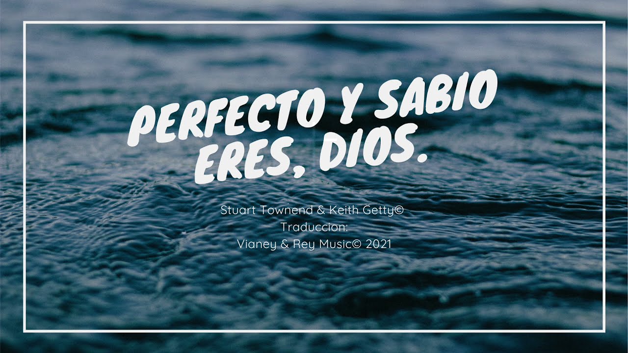 Perfecto y Sabio Eres, Dios-The Perfect Wisdom of our God | Música Cristiana | Vianey & Rey G. Music