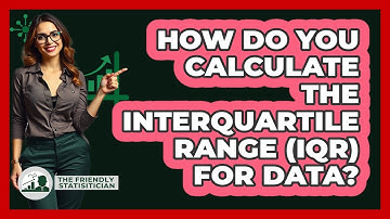 How Do You Calculate The Interquartile Range (IQR) For Data? - The Friendly Statistician