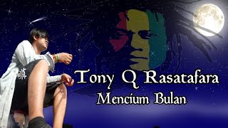 Video thumbnail of "Tony Q Rastafara - Mencium Bulan ( lirik)"