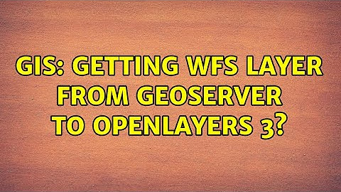 GIS: Getting WFS layer from GeoServer to OpenLayers 3? (2 Solutions!!)