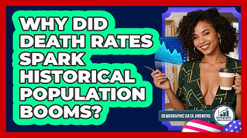Why Did Death Rates Spark Historical Population Booms? - Demographic Data Answers