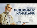 MÜSLÜMANLIK NAMAZLADIR [Hayat Rehberi - Nureddin Yıldız] 388.Ders