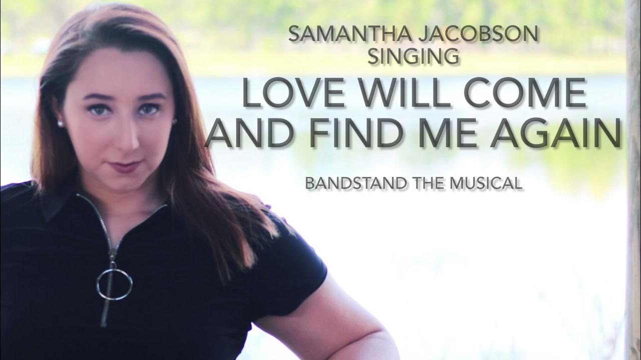 Love Will Come And Find Me Again Love Will Come And Find Me Again- Samantha Jacobson - YouTube