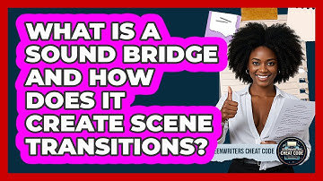 What Is A Sound Bridge And How Does It Create Scene Transitions? - Screenwriter