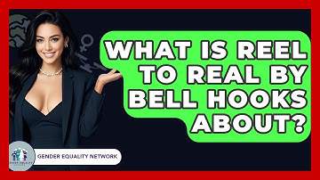 What Is Reel To Real By Bell Hooks About? - Gender Equality Network