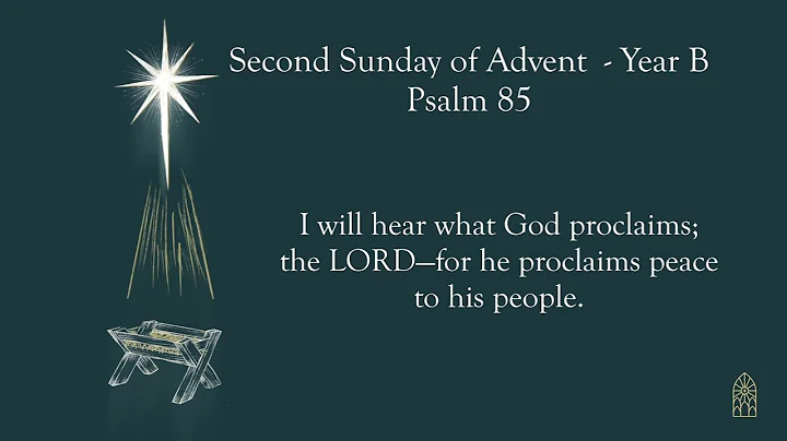 Psalm 85 - Second Sunday of Advent - Year B